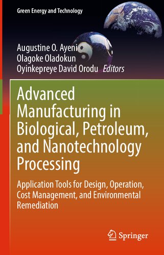 Advanced Manufacturing in Biological, Petroleum, and Nanotechnology Processing: Application Tools for Design, Operation, Cost Management, and Environmental Remediation (Green Energy and Technology) (PDF/EPUB Version)