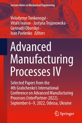 Advanced Manufacturing Processes IV: Selected Papers from the 4th Grabchenko’s International Conference on Advanced Manufacturing Processes ... (Lecture Notes in Mechanical Engineering) (PDF/EPUB Version)