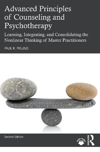Advanced Principles of Counseling and Psychotherapy: Learning, Integrating, and Consolidating the Nonlinear Thinking of Master Practitioners (PDF/EPUB Version)