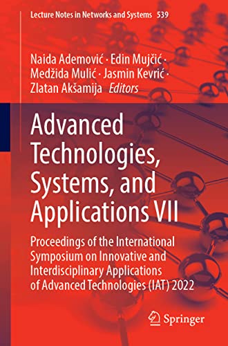 Advanced Technologies, Systems, and Applications VII: Proceedings of the International Symposium on Innovative and Interdisciplinary Applications of Advanced Technologies (IAT) 2022 (PDF/EPUB Version)
