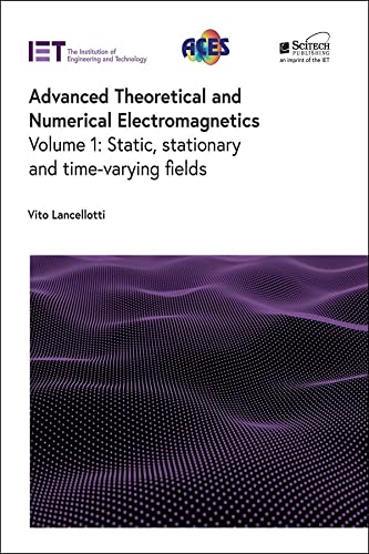 Advanced Theoretical and Numerical Electromagnetics: Static, stationary and time-varying fields (Electromagnetic Waves) (PDF/EPUB Version)