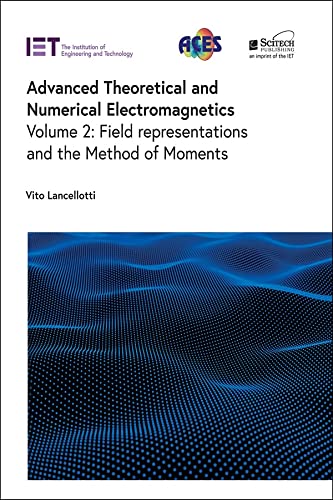 Advanced Theoretical and Numerical Electromagnetics, Volume 2: Field representations and the Method of Moments (PDF/EPUB Version)