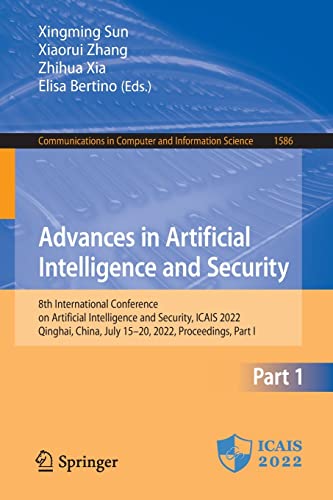 Advances in Artificial Intelligence and Security: 8th International Conference on Artificial Intelligence and Security, ICAIS 2022, Qinghai, China, ... in Computer and Information Science, 1586) Part I (PDF/EPUB Version)