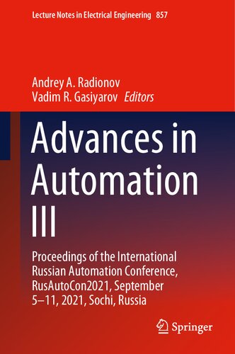 Advances in Automation III: Proceedings of the International Russian Automation Conference, RusAutoCon2021, September 5-11, 2021, Sochi, Russia (Lecture Notes in Electrical Engineering, 857) (PDF/EPUB Version)