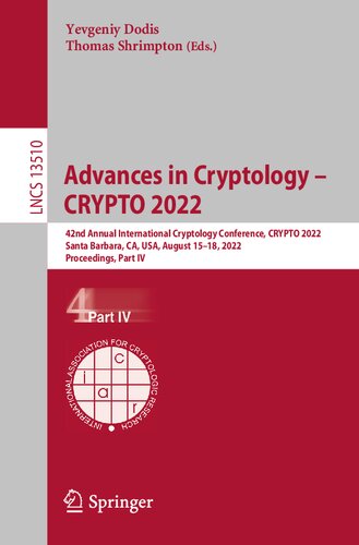 Advances in Cryptology – CRYPTO 2022: 42nd Annual International Cryptology Conference, CRYPTO 2022, Santa Barbara, CA, USA, August 15–18, 2022, Proceedings, Part IV (Lecture Notes in Computer Science) (PDF/EPUB Version)