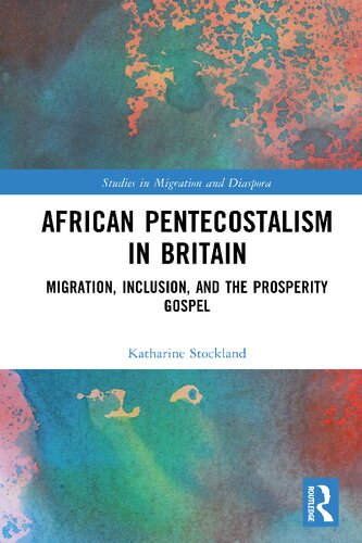 African Pentecostalism in Britain: Migration, Inclusion, and the Prosperity Gospel (PDF/EPUB Version)