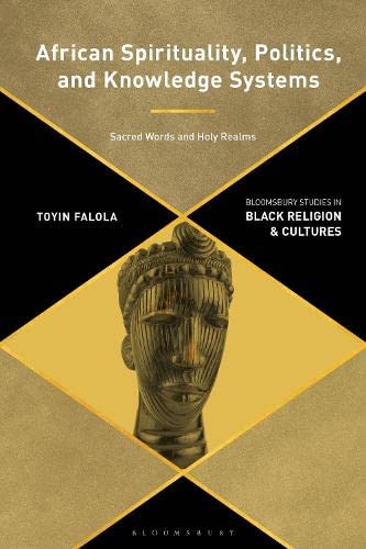 African Spirituality, Politics, and Knowledge Systems: Sacred Words and Holy Realms (PDF/EPUB Version)
