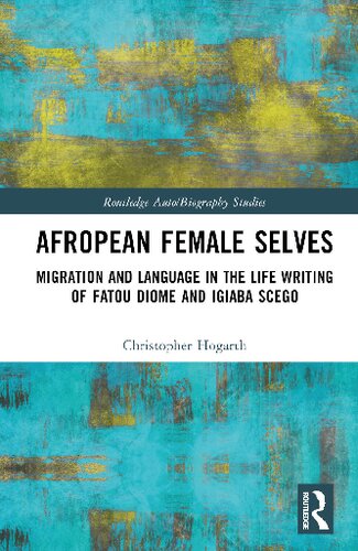 Afropean Female Selves: Migration and Language in the Life Writing of Fatou Diome and Igiaba Scego (PDF/EPUB Version)