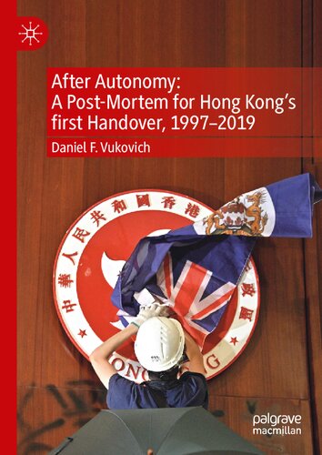 After Autonomy: A Post-Mortem for Hong Kong’s first Handover, 1997–2019 (PDF/EPUB Version)