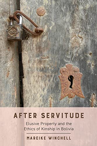 After Servitude: Elusive Property and the Ethics of Kinship in Bolivia (PDF/EPUB Version)