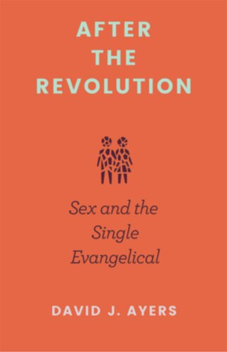 After the Revolution: Sex and the Single Evangelical (PDF/EPUB Version)