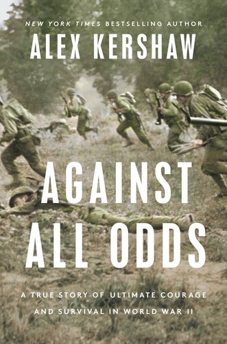 Against All Odds : A True Story of Ultimate Courage and Survival in World War II (PDF/EPUB Version)