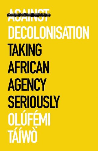 Against Decolonisation: Taking African Agency Seriously (PDF/EPUB Version)