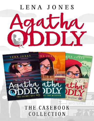 Agatha ODDLY THE CASEBOOK COLLECTION: THE SECRET KEY, MURDER AT THE MUSEUM AND THE SILVER SERPENT Lena Jones (PDF/EPUB Version)
