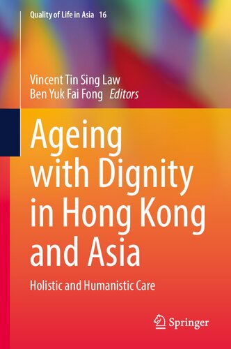 Ageing with Dignity in Hong Kong and Asia: Holistic and Humanistic Care (Quality of Life in Asia, 16) (PDF/EPUB Version)