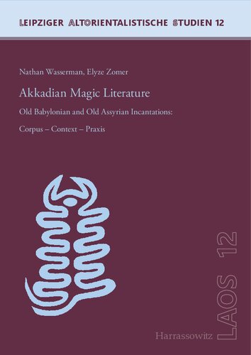 Akkadian Magic Literature: Old Babylonian and Old Assyrian Incantations: Corpus - Context - Praxis (PDF/EPUB Version)