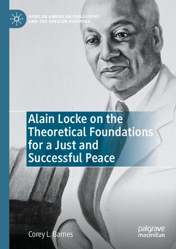 Alain Locke on the Theoretical Foundations for a Just and Successful Peace (African American Philosophy and the African Diaspora) (PDF/EPUB Version)