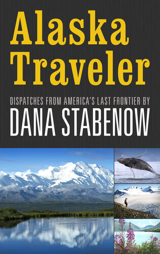 Alaska Traveler: Dispatches from America's Last Frontier (PDF/EPUB Version)