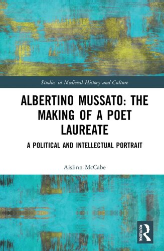 Albertino Mussato: The Making of a Poet Laureate (Studies in Medieval History and Culture) (PDF/EPUB Version)