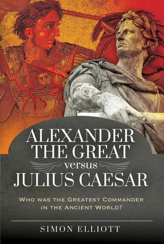 Alexander the Great versus Julius Caesar: Who was the Greatest Commander in the Ancient World? (PDF/EPUB Version)