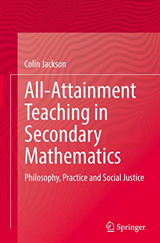 All-Attainment Teaching in Secondary Mathematics: Philosophy, Practice and Social Justice (PDF/EPUB Version)