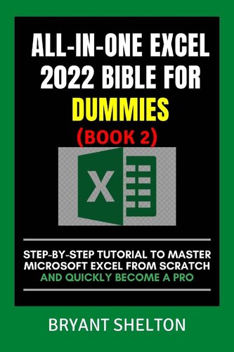 ALL-IN-ONE EXCEL 2022 BIBLE FOR DUMMIES 2: Step-By-Step Tutorial To Master Microsoft Excel From Scratch And Quickly Become A Pro (2022 Excel Bible For Dummies) (PDF/EPUB Version)