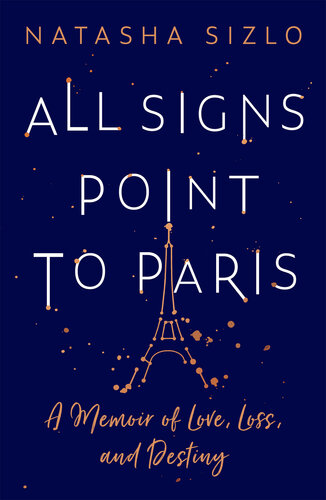 All Signs Point to Paris: A Memoir of Love, Loss and Destiny (PDF/EPUB Version)