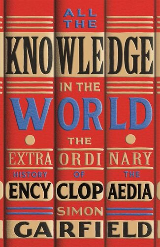 All the Knowledge in the World: The Extraordinary History of the Encyclopaedia (PDF/EPUB Version)
