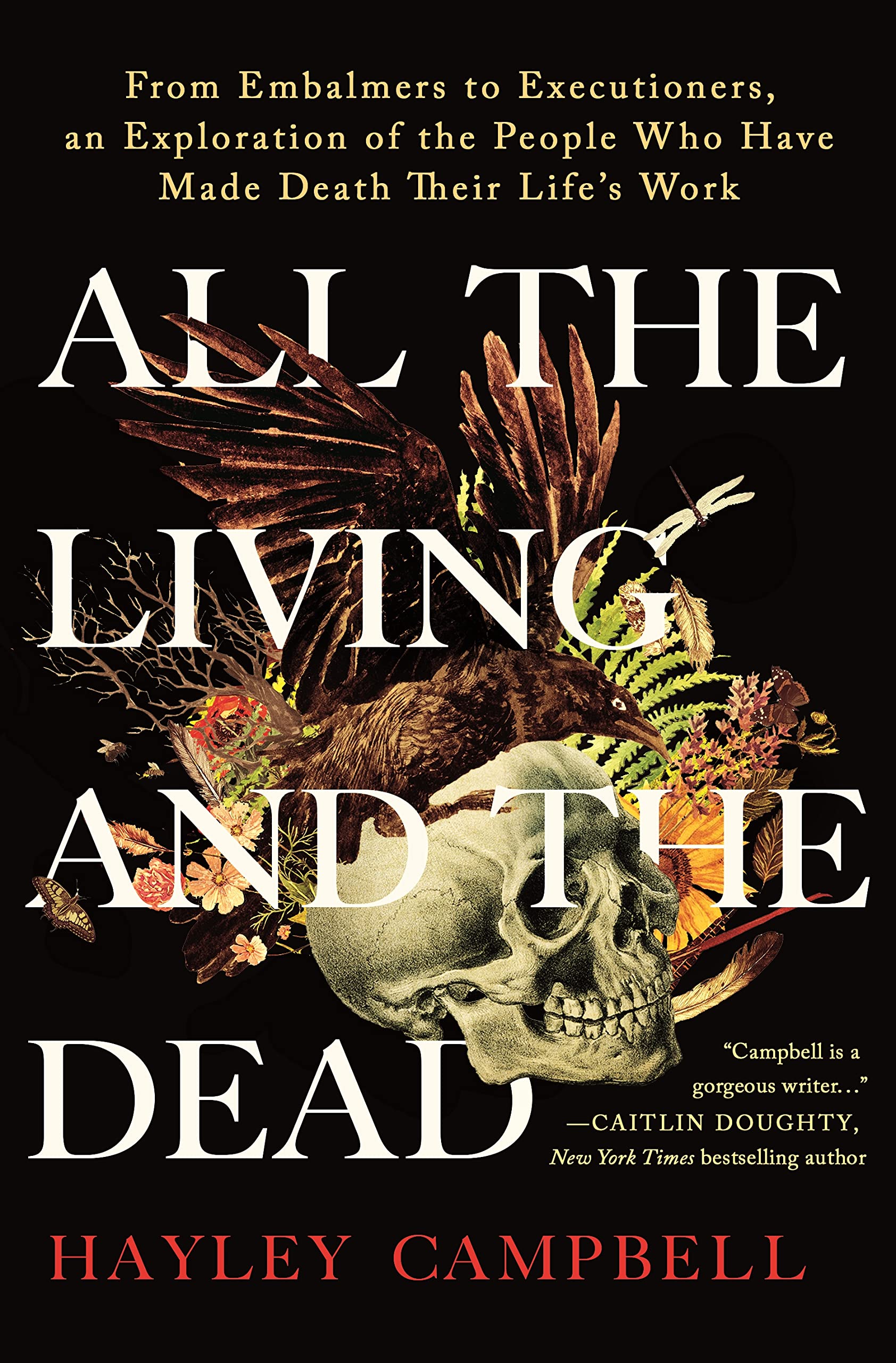 All the Living and the Dead: From Embalmers to Executioners, an Exploration of the People Who Have Made Death Their Life's Work (PDF/EPUB Version)
