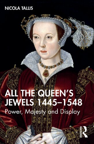 All the Queen’s Jewels, 1445–1548: Power, Majesty and Display (PDF/EPUB Version)
