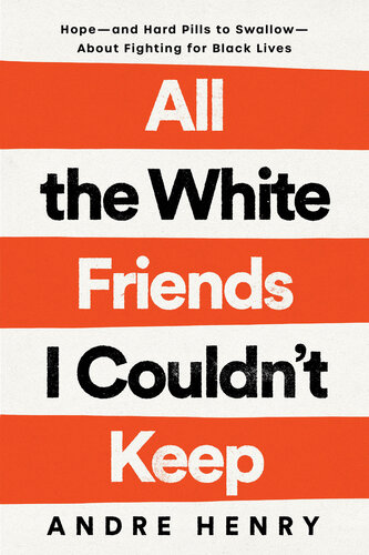 All the White Friends I Couldn't Keep : Hope--and Hard Pills to Swallow--About Fighting for Black Lives (PDF/EPUB Version)