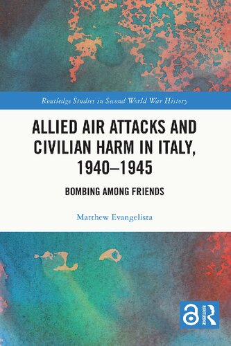 Allied Air Attacks and Civilian Harm in Italy, 1940–1945: Bombing among Friends (PDF/EPUB Version)