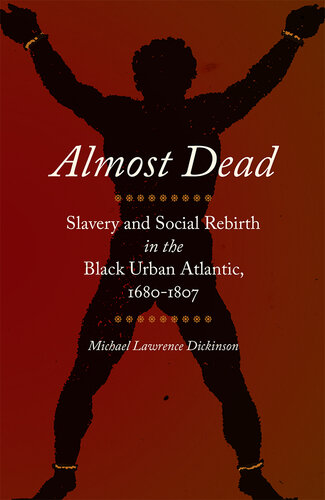 Almost Dead: Slavery and Social Rebirth in the Black Urban Atlantic, 1680-1807 (PDF/EPUB Version)
