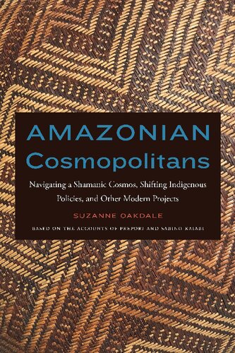 Amazonian Cosmopolitans: Navigating a Shamanic Cosmos, Shifting Indigenous Policies, and Other Modern Projects (PDF/EPUB Version)