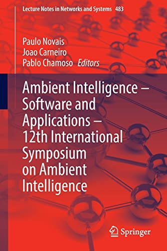 Ambient Intelligence – Software and Applications – 12th International Symposium on Ambient Intelligence (Lecture Notes in Networks and Systems, 483) (PDF/EPUB Version)