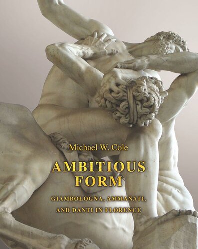 Ambitious Form: Giambologna, Ammanati, and Danti in Florence (PDF/EPUB Version)