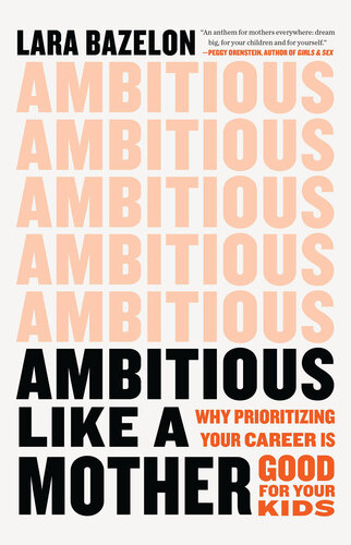 Ambitious Like a Mother: Why Prioritizing Your Career Is Good for Your Kids (PDF/EPUB Version)