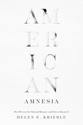 American Amnesia: How We Lost Our National Memory—and How to Recover It (PDF/EPUB Version)