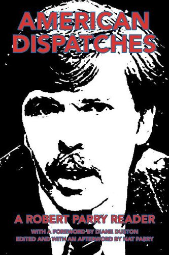 American Dispatches: A Robert Parry Reader (PDF/EPUB Version)