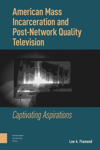 American Mass Incarceration and Post-Network Quality Television: Captivating Aspirations (PDF/EPUB Version)