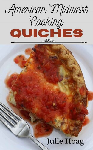 American Midwest Cooking Quiches: Split Table Recipes for Vegetarians & Meat-Lovers (PDF/EPUB Version)