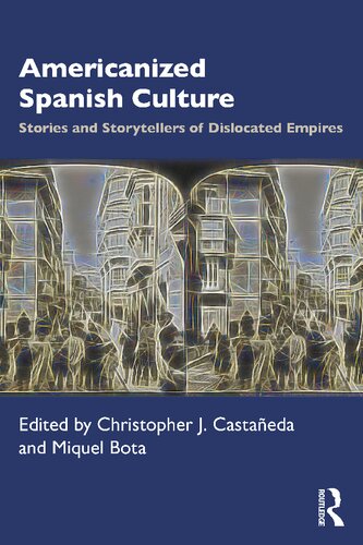 Americanized Spanish Culture: Stories and Storytellers of Dislocated Empires (PDF/EPUB Version)