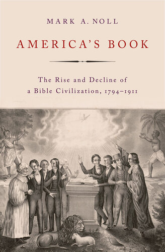 America's Book: The Rise and Decline of a Bible Civilization, 1794-1911 (PDF/EPUB Version)
