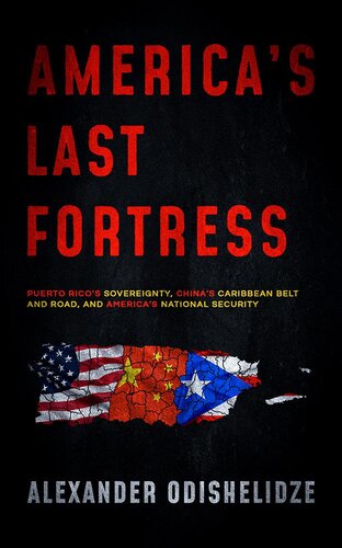 America's Last Fortress: Puerto Rico's Sovereignty, China's Caribbean Belt and Road, and America's National Security (PDF/EPUB Version)