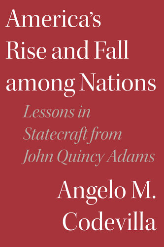 America's Rise and Fall among Nations: Lessons in Statecraft from John Quincy Adams (PDF/EPUB Version)