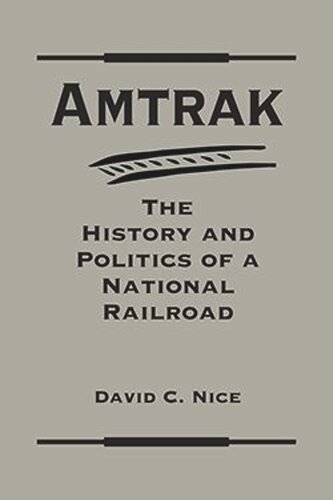 Amtrak: The History and Politics of a National Railroad (PDF/EPUB Version)