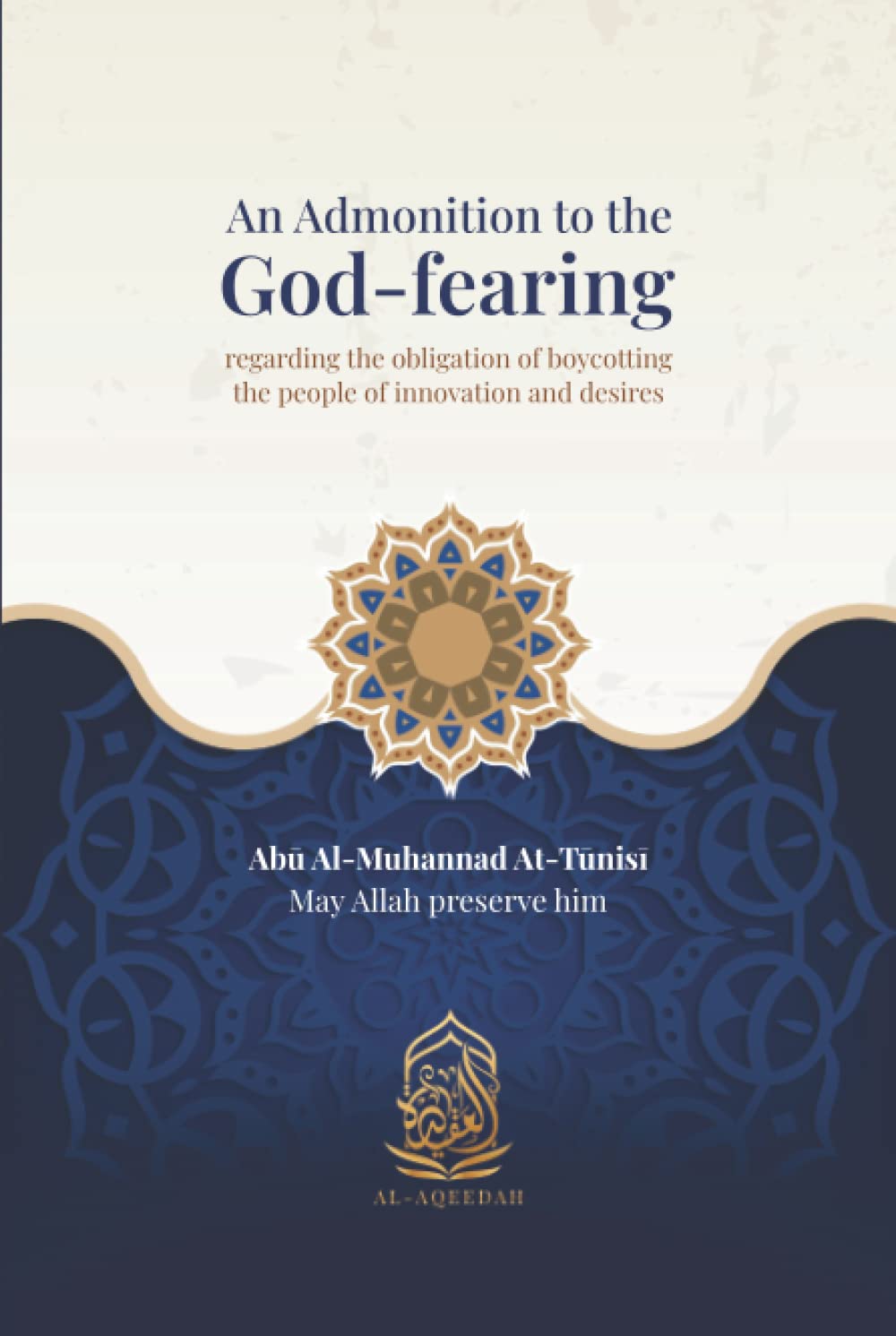 An Admonition to the God-fearing: regarding the obligation of boycotting the people of innovation and desires (PDF/EPUB Version)