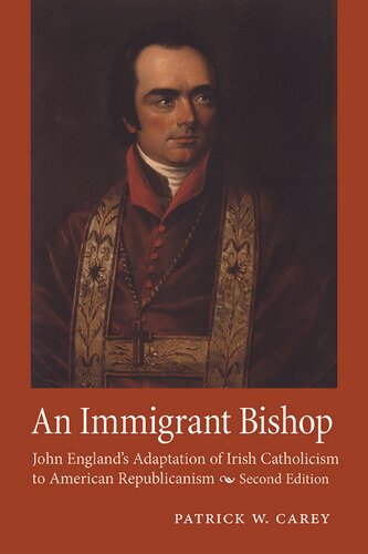 An Immigrant Bishop: John England's Adaptation of Irish Catholicism to American Republicanism (PDF/EPUB Version)