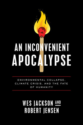 An Inconvenient Apocalypse: Environmental Collapse, Climate Crisis, and the Fate of Humanity (PDF/EPUB Version)