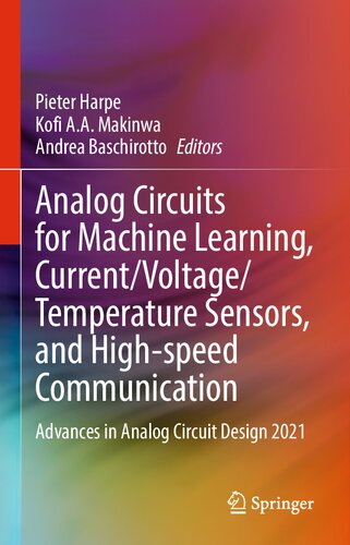 Analog Circuits for Machine Learning, Current/Voltage/Temperature Sensors, and High-speed Communication: Advances in Analog Circuit Design 2021 (PDF/EPUB Version)